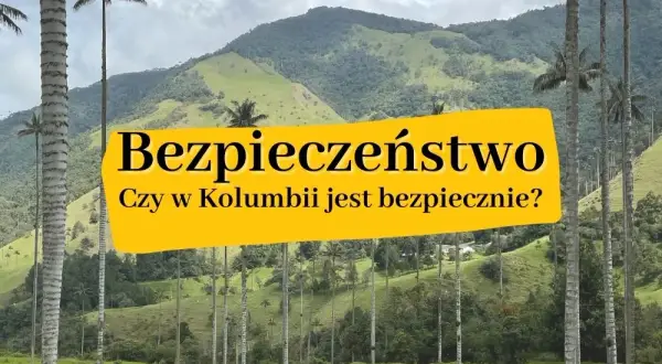 Czy w Kolumbii jest bezpiecznie? Odkryj prawdę o bezpieczeństwie turystów